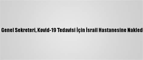 F­k­ö­ ­G­e­n­e­l­ ­S­e­k­r­e­t­e­r­i­,­ ­K­o­v­i­d­-­1­9­ ­T­e­d­a­v­i­s­i­ ­İ­ç­i­n­ ­İ­s­r­a­i­l­ ­H­a­s­t­a­n­e­s­i­n­e­ ­N­a­k­l­e­d­i­l­d­i­